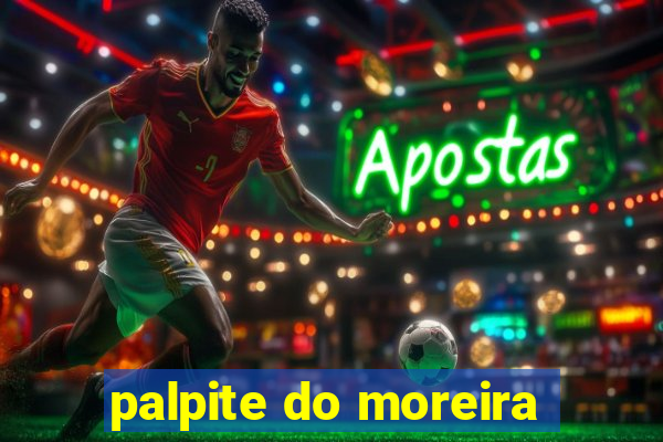 palpite do moreira