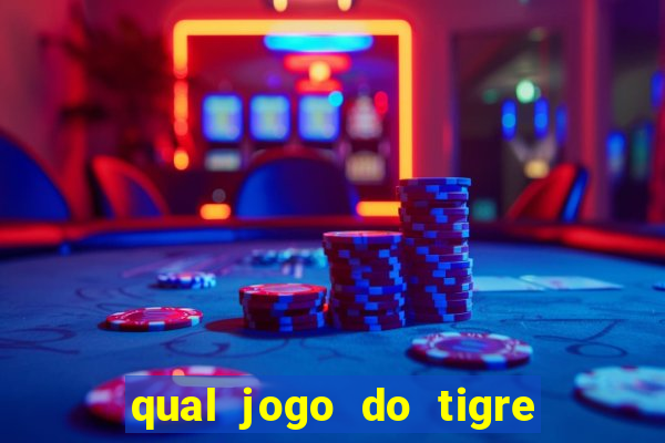 qual jogo do tigre da mais dinheiro