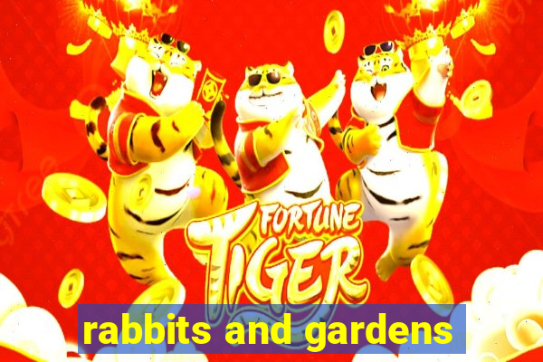 rabbits and gardens