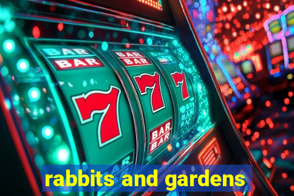 rabbits and gardens