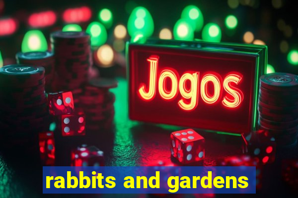 rabbits and gardens