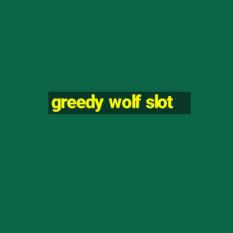 greedy wolf slot