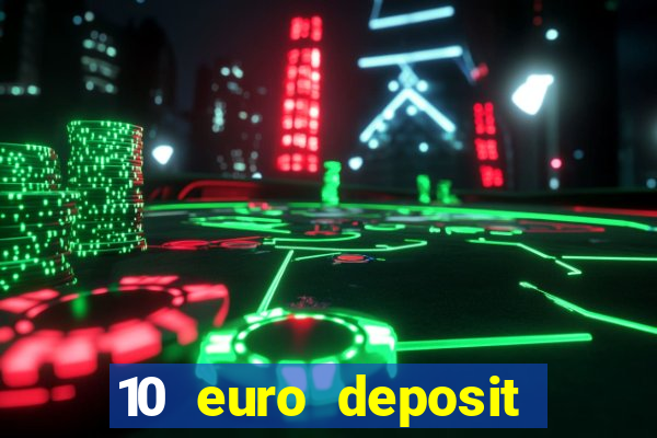 10 euro deposit bonus casino