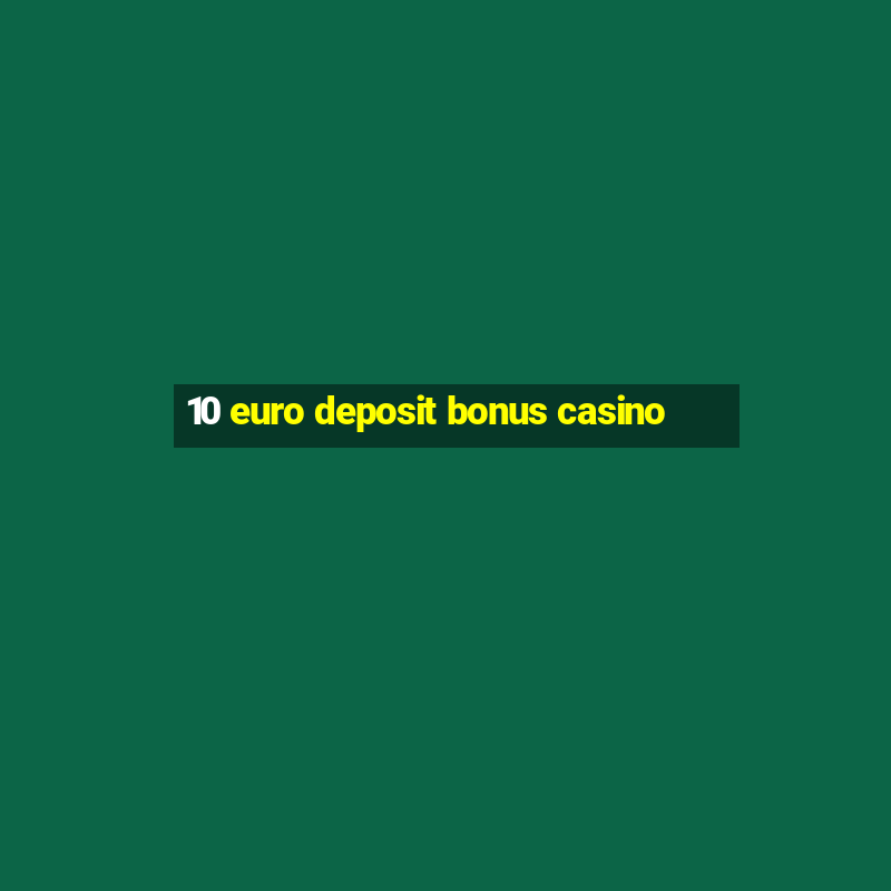 10 euro deposit bonus casino