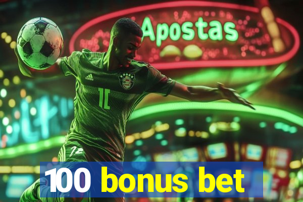 100 bonus bet