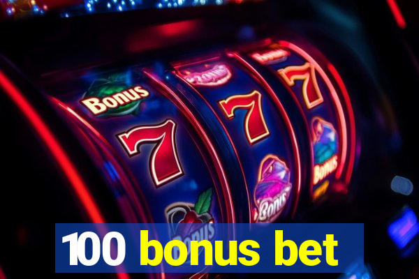 100 bonus bet