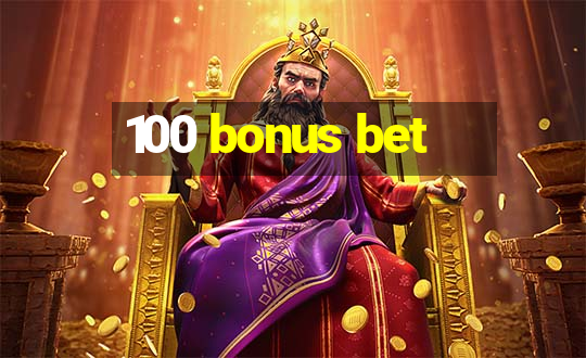 100 bonus bet