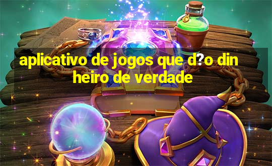 aplicativo de jogos que d?o dinheiro de verdade