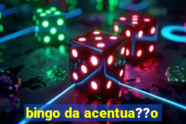 bingo da acentua??o