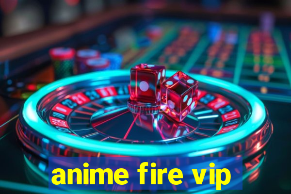 anime fire vip