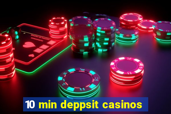 10 min deppsit casinos