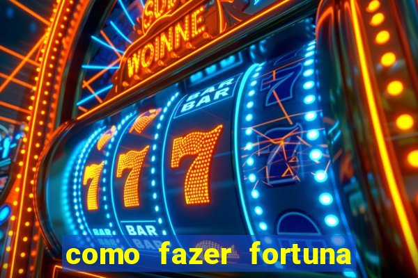 como fazer fortuna na internet