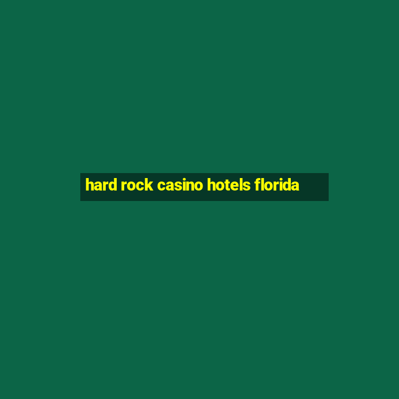 hard rock casino hotels florida