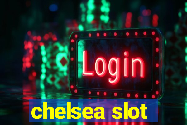 chelsea slot