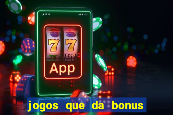 jogos que da bonus no cadastro