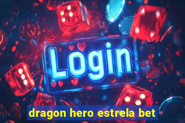 dragon hero estrela bet