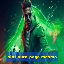 slot ouro paga mesmo