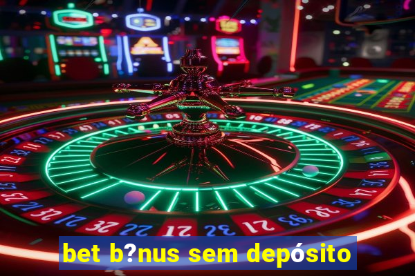 bet b?nus sem depósito