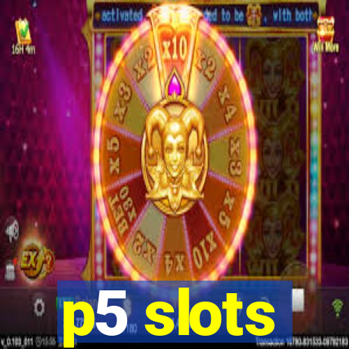 p5 slots