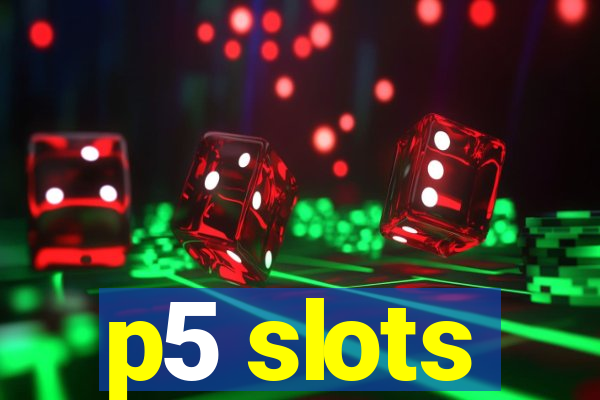 p5 slots