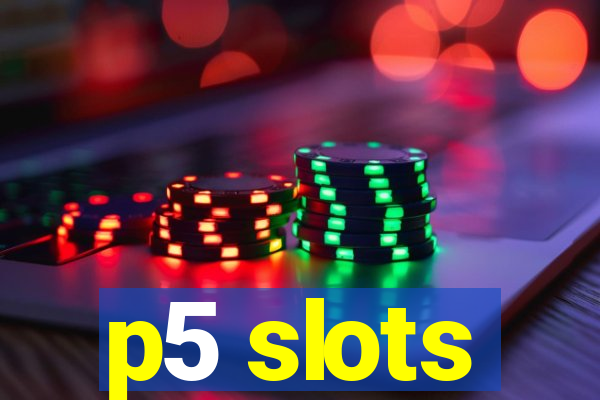 p5 slots