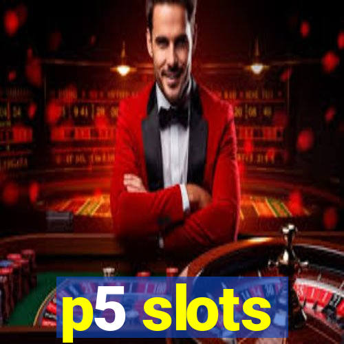 p5 slots