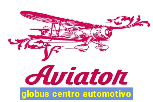 globus centro automotivo