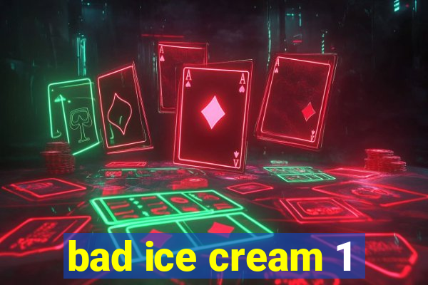 bad ice cream 1