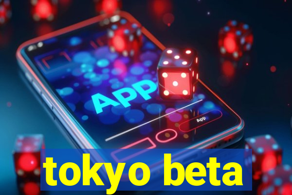 tokyo beta