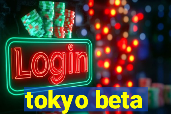 tokyo beta