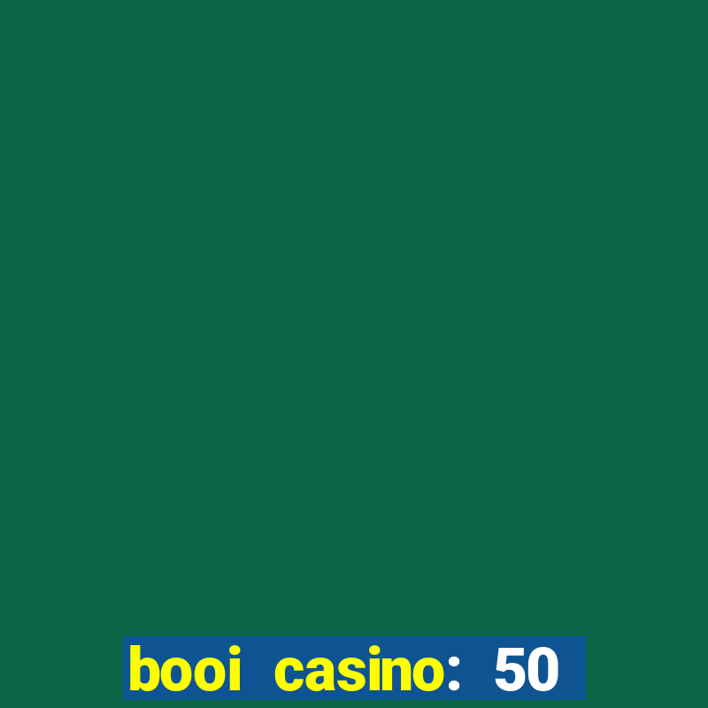 booi casino: 50 free spins no deposit