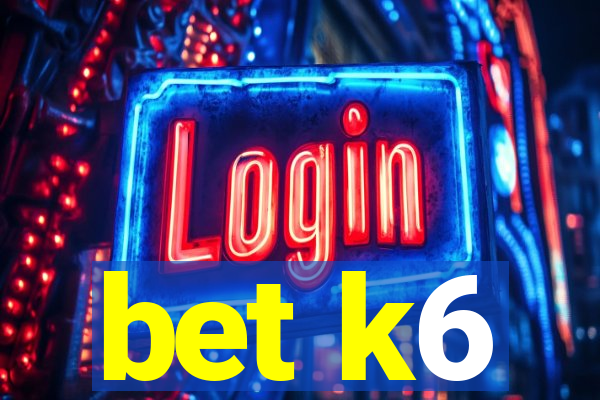 bet k6