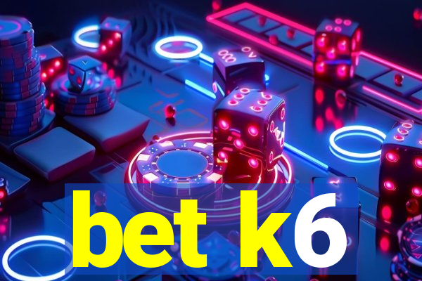 bet k6