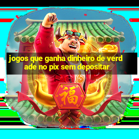 jogos que ganha dinheiro de verdade no pix sem depositar