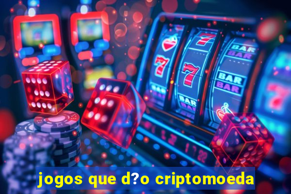 jogos que d?o criptomoeda