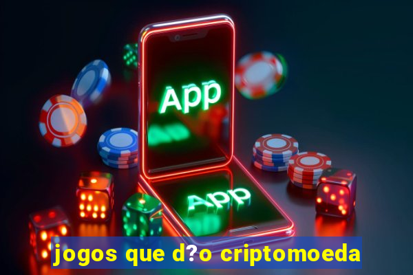 jogos que d?o criptomoeda