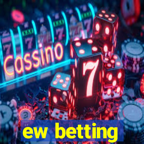 ew betting