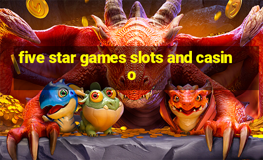 five star games slots and casino