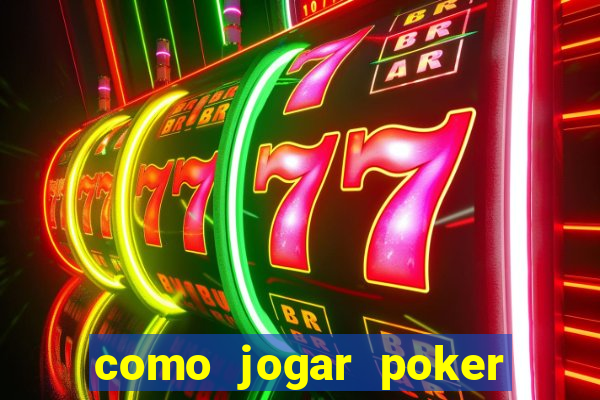 como jogar poker online valendo dinheiro