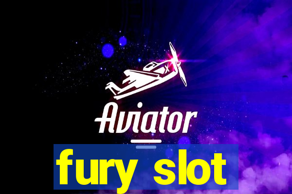 fury slot