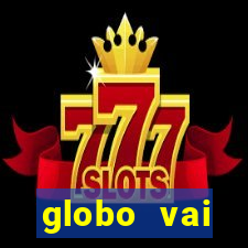 globo vai transmitir jogo hoje