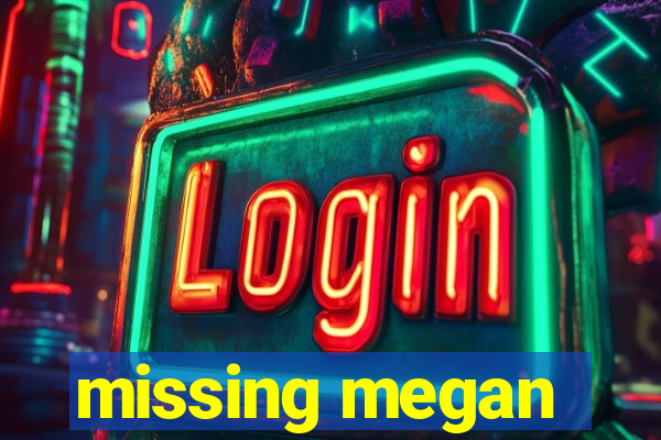 missing megan