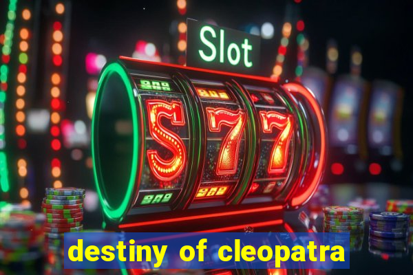 destiny of cleopatra