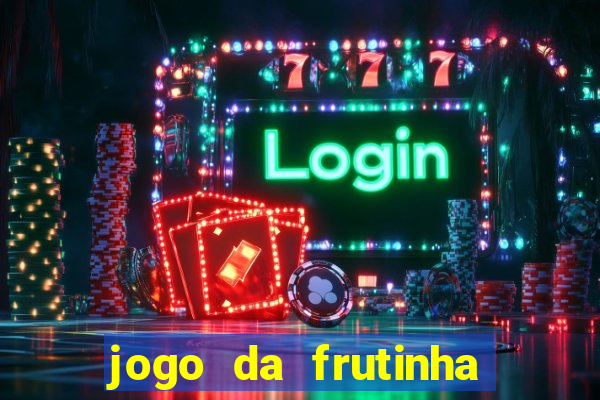 jogo da frutinha que ganha dinheiro