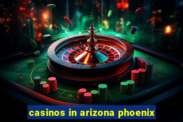 casinos in arizona phoenix