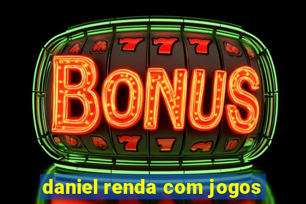 daniel renda com jogos