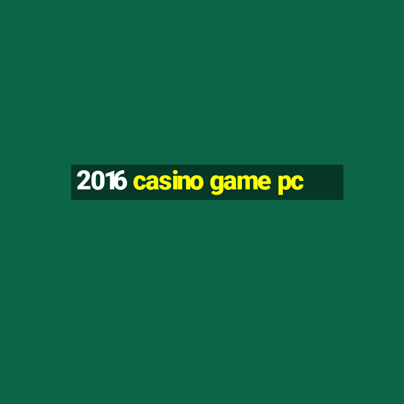 2016 casino game pc