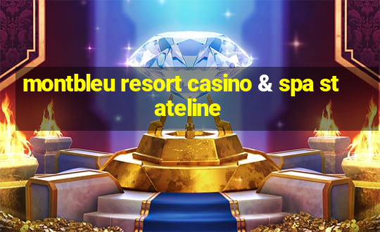 montbleu resort casino & spa stateline