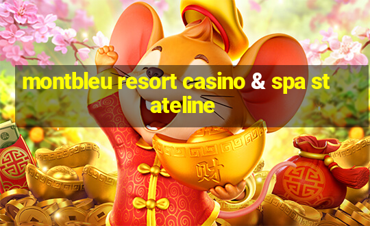 montbleu resort casino & spa stateline