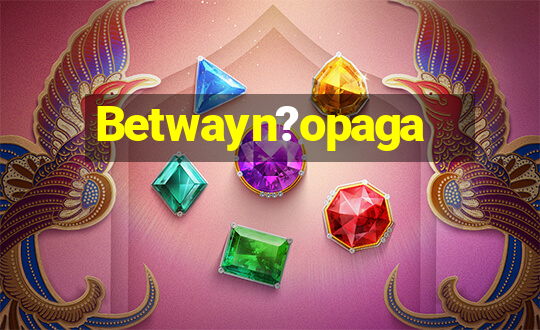 Betwayn?opaga